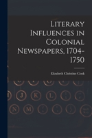 Literary Influences in Colonial Newspapers, 1704-1750 1018906665 Book Cover