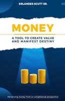 Money. A Tool to Create Value and Manifest Destiny B0DW9B79NV Book Cover