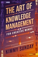 The Art of Knowledge Management for Creative Minds: A Deep Dive into Essential Tools and Techniques B0DXPYTHMH Book Cover