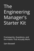 The Engineering Manager's Starter Kit: Frameworks, Questions, and the Habits That Actually Work B0GZD6C8WY Book Cover