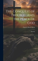 The Conquest of Trouble; And, the Peace of God: Musings 1022696661 Book Cover