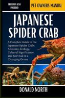 JAPANESE SPIDER CRAB: A Complete Guide to the Japanese Spider Crab: Anatomy, Ecology, Cultural Significance, and Survival in a Changing Ocean. B0G4H5HYCJ Book Cover