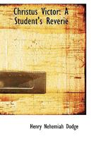 Christus Victor: A Student's Reverie 1017094578 Book Cover