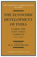 The Economic Development of India under the East India Company 181458: A Selection of Contemporary Writings (European Understanding of India) 0521153360 Book Cover