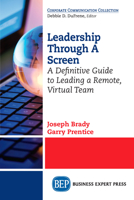 Leadership Through A Screen: A Definitive Guide to Leading a Remote, Virtual Team 1948580969 Book Cover