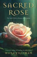 Sacred Rose: The Soul’s Path to Beauty and Wisdom 1803136243 Book Cover