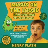 Mucus on the Loose: From Your Nose to Who Knows! B0FKYV8K8L Book Cover