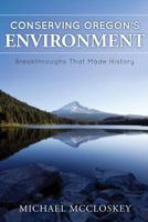 Conserving Oregon's Environment: Breakthroughs That Made History 1592999484 Book Cover