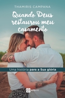 Quando Deus restaurou meu casamento - uma história pra Sua glória (Portuguese Edition) 6585757378 Book Cover
