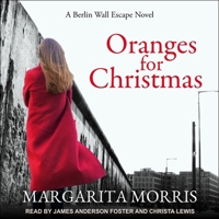 Oranges for Christmas Lib/E: A Berlin Wall Escape Novel B08ZD6T9K8 Book Cover