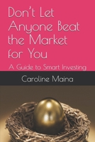 Don’t Let Anyone Beat the Market for You: A Guide to Smart Investing (Your money, your future) B0GP13GDSG Book Cover