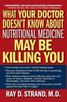 What Your Doctor Doesn't Know About Nutritional Medicine May Be Killing You 0785264868 Book Cover