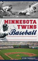 Minnesota Twins Baseball: Hardball History on the Prairie 1626193819 Book Cover