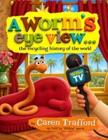 A Worm's Eye View... the recycling history of the world (Environmental Education... Serious Fun) B0H313TNZ6 Book Cover