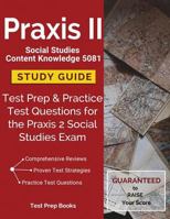 Praxis II Social Studies Content Knowledge 5081 Study Guide: Test Prep & Practice Test Questions for the Praxis 2 Social Studies Exam 1628454210 Book Cover