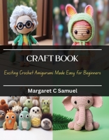 Craft Book: Exciting Crochet Amigurumi Made Easy for Beginners B0CQKG533Q Book Cover