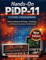 Hands-On PiDP-11 Systems Programming: Understanding Kernel Design, Scheduling, and Memory Constraints in 16-Bit Systems B0GQC1YG9N Book Cover
