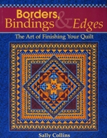 Borders, Bindings and Edges: The Art of Finishing Your Quilt