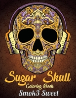 Sugar Skull Coloring Book: A Coloring Book for Adults Day of the Dead Coloring Book with Gothic and Skull Designs 1692663623 Book Cover