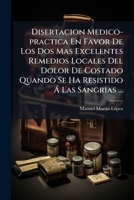 Disertacion Medico-practica En Favor De Los Dos Mas Excelentes Remedios Locales Del Dolor De Costado Quando Se Ha Resistido Á Las Sangrias ... 124504656X Book Cover