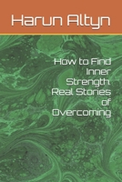 How to Find Inner Strength. Real Stories of Overcoming B0F1LLJ4MJ Book Cover
