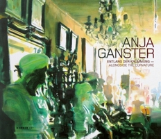 Anja Ganster: Entlang der Krummung - Alongside The Curvature, Malerei - Painting 2000-2009 3866782888 Book Cover