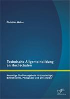 Technische Allgemeinbildung an Hochschulen: Neuartige Studienangebote Fur (Zuk Nftige) Betriebswirte, P Dagogen Und Entscheider 3842880693 Book Cover