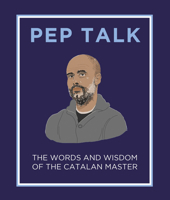 Pep Talk: The Words and Wisdom of the Catalan Master 1783966726 Book Cover