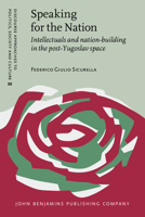 Speaking for the Nation: Intellectuals and Nation-Building in the Post-Yugoslav Space 9027205655 Book Cover