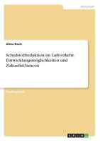 Schadstoffreduktion im Luftverkehr. Entwicklungsmöglichkeiten und Zukunftschancen 3668684782 Book Cover