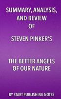 Summary, Analysis, and Review of Steven Pinker's the Better Angels of Our Nature: Why Violence Has Declined 1682996913 Book Cover