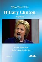 Who The !!!! Is Hillary Clinton Anyway: Know Your Sam Before You Uncle Her 1536946079 Book Cover