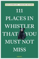111 Places in Whistler That You Must Not Miss 3740810467 Book Cover