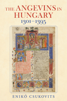 The Angevins in Hungary 1301–1395 (Studies in Hungarian History) 025307505X Book Cover