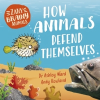 Zany Brainy Animals: How Animals Defend Themselves 1526323400 Book Cover