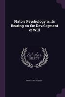 Platos's Psychology in Its Bearing on the Development of Will 1377332055 Book Cover