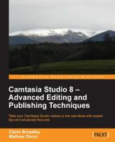 Camtasia Studio 8  - Advanced Editing and Publishing Techniques 1849697280 Book Cover