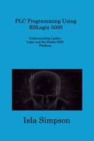 PLC Programming Using RSLogix 5000: Understanding Ladder Logic and the Studio 5000 Platform 1806309092 Book Cover