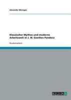 Klassischer Mythos und moderne Arbeitswelt in J. W. Goethes Pandora 3638879615 Book Cover