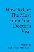 How to Get the Most from Your Doctor's Visit 141965232X Book Cover