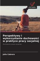 Perspektywy i wykorzystanie duchowosci w praktyce pracy socjalnej 6209252389 Book Cover