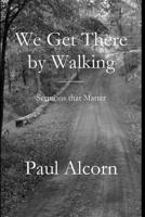 We Get There by Walking 1949888681 Book Cover