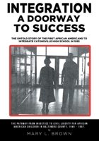 Integration A Doorway to Success: The Untold Story of the First African Americans to Integrate Catonsville High School in 1955 164258682X Book Cover