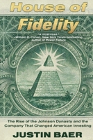 House of Fidelity: The Rise of the Johnson Dynasty and the Company That Changed American Investing 1538783134 Book Cover