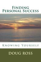 Finding Personal Success: Knowing Yourself 1466375043 Book Cover