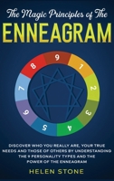 The Magic Principles of The Enneagram : Discover Who You Really Are, Your True Needs and Those of Others by Understanding the 9 Personality Types and The Power of The Enneagram 1648661084 Book Cover