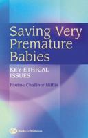 Saving Very Premature Babies: Key Ethical Issues 0750654120 Book Cover