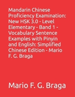 Mandarin Chinese Proficiency Examination: New HSK 3.0 - Level Elementary - Band 1 - Vocabulary Sentence Examples with Pinyin and English: Simplified C B0CPYL6LNY Book Cover