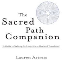 The Sacred Path Companion: A Guide to Walking the Labyrinth to Heal and Transform 1594481822 Book Cover