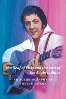 The Deaf of Elvis and the Last of the Anglo Indians : An Autobiography by Trevor Taylor 1984594982 Book Cover